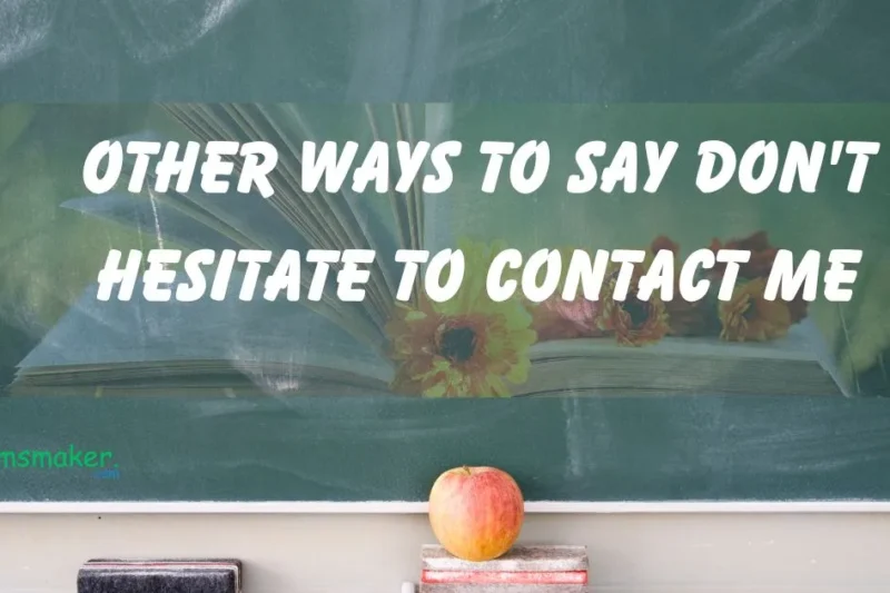 15+ Other Ways to Say “Don’t Hesitate to Contact Me”
