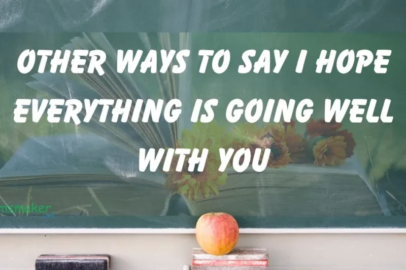 15 Other Ways to Say “I Hope Everything Is Going Well with You”
