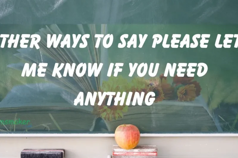 15+ Other Ways to Say Please Let Me Know If You Need Anything