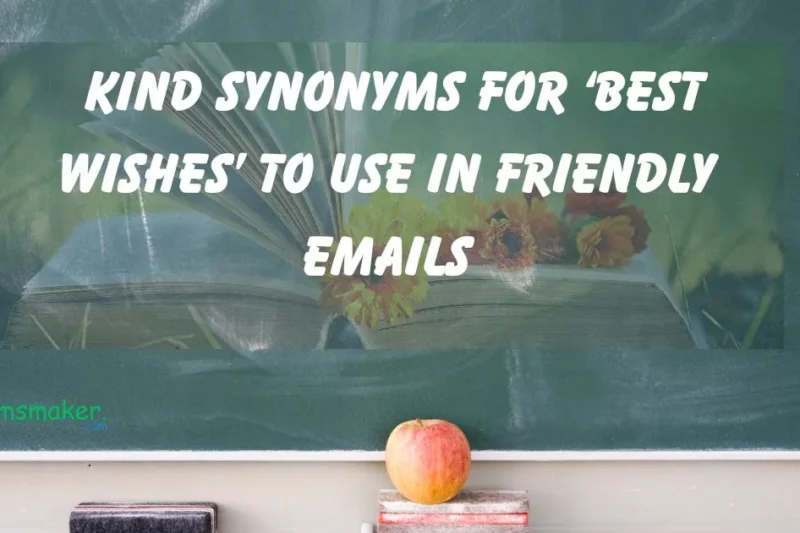 15+ Kind Synonyms for ‘Best Wishes’ to Use in Friendly Emails
