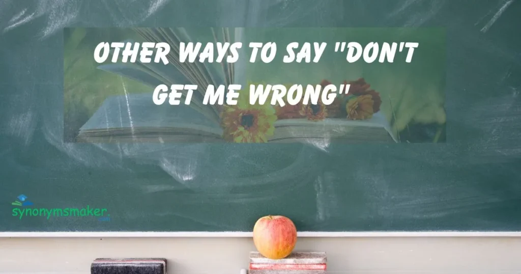 "Don't get me wrong"