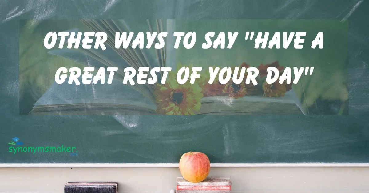 "Have a Great Rest of Your Day"