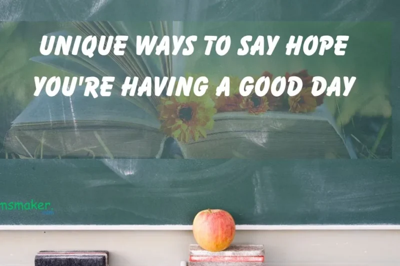 15+ Unique Ways to Say Hope You’re Having a Good Day