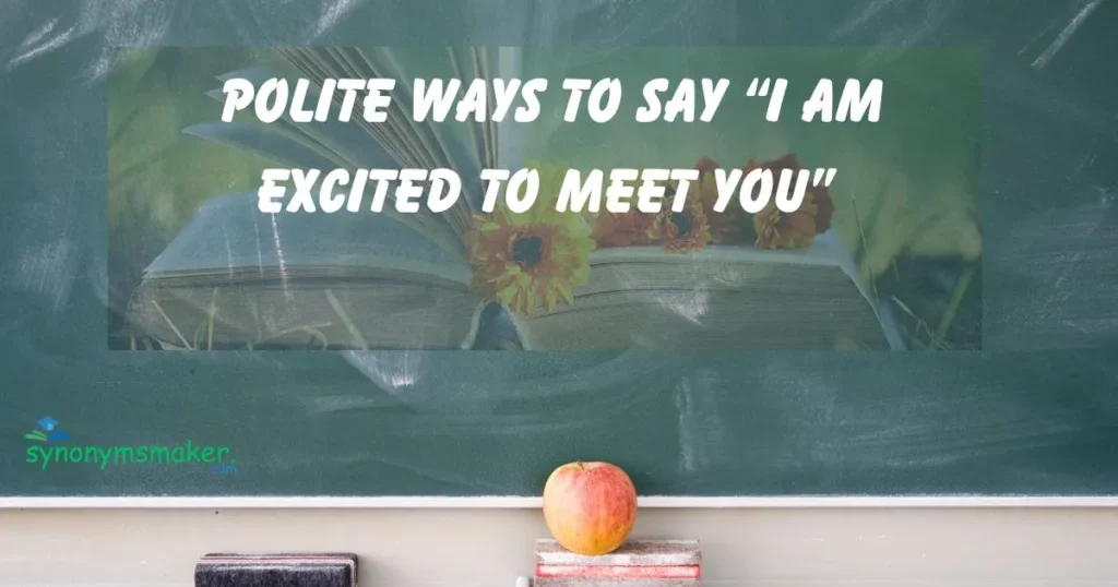“I Am Excited to Meet You”