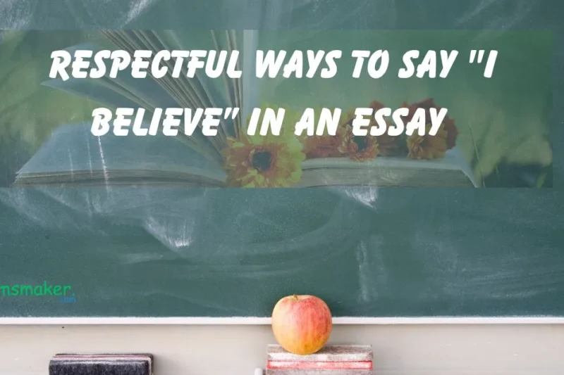 15+ Respectful Ways to Say “I Believe” in an Essay 2025