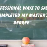 “I completed my Master’s degree”