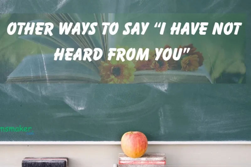 15+ Other Ways to Say “I Have Not Heard From You”