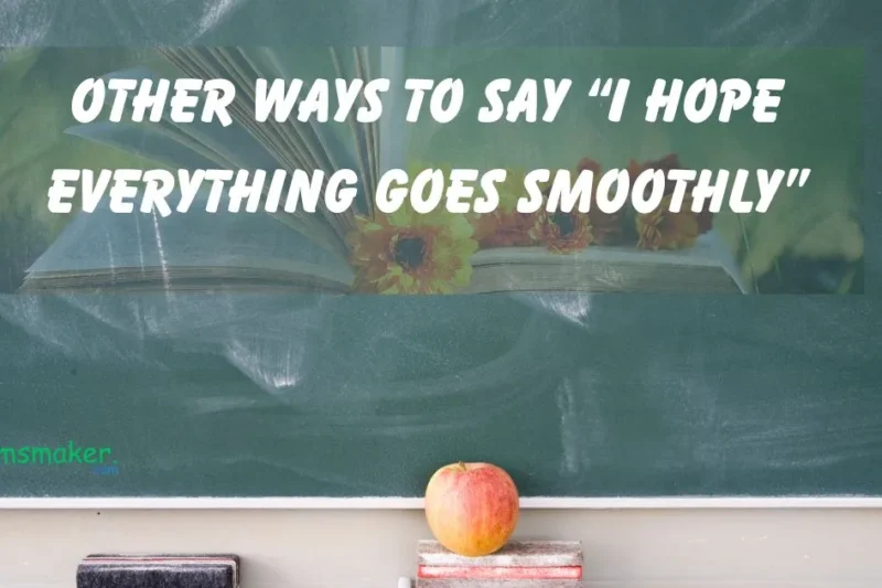 15 Other Ways to Say “I Hope Everything Goes Smoothly”