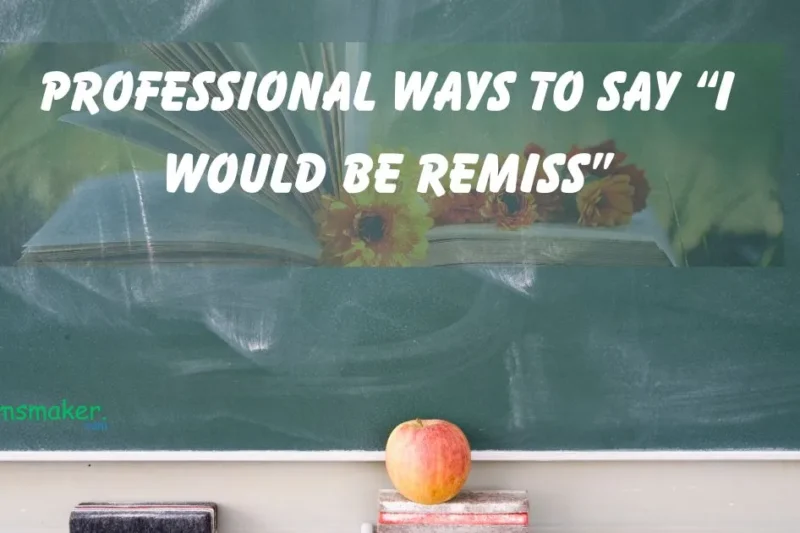 15+ Professional Ways to Say “I Would Be Remiss” 2025