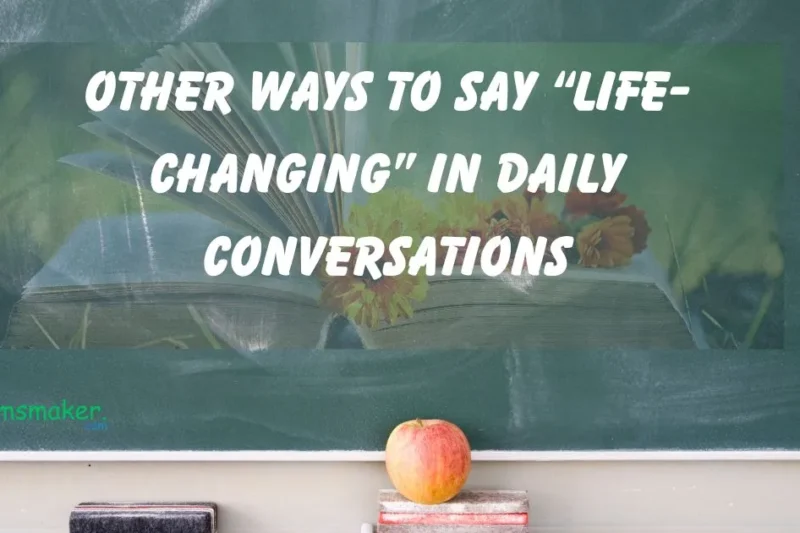 15+ Other Ways to Say “Life-Changing” in Daily Conversations