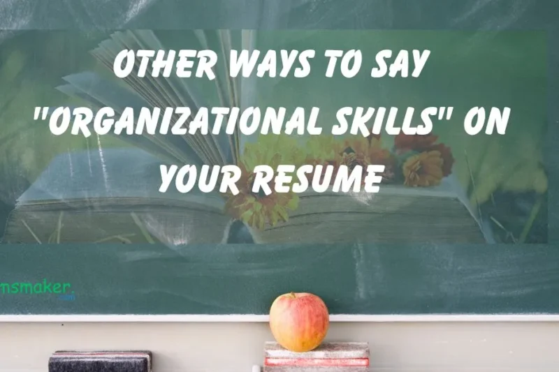 15+ Other ways to say “Organizational Skills” on Your Resume