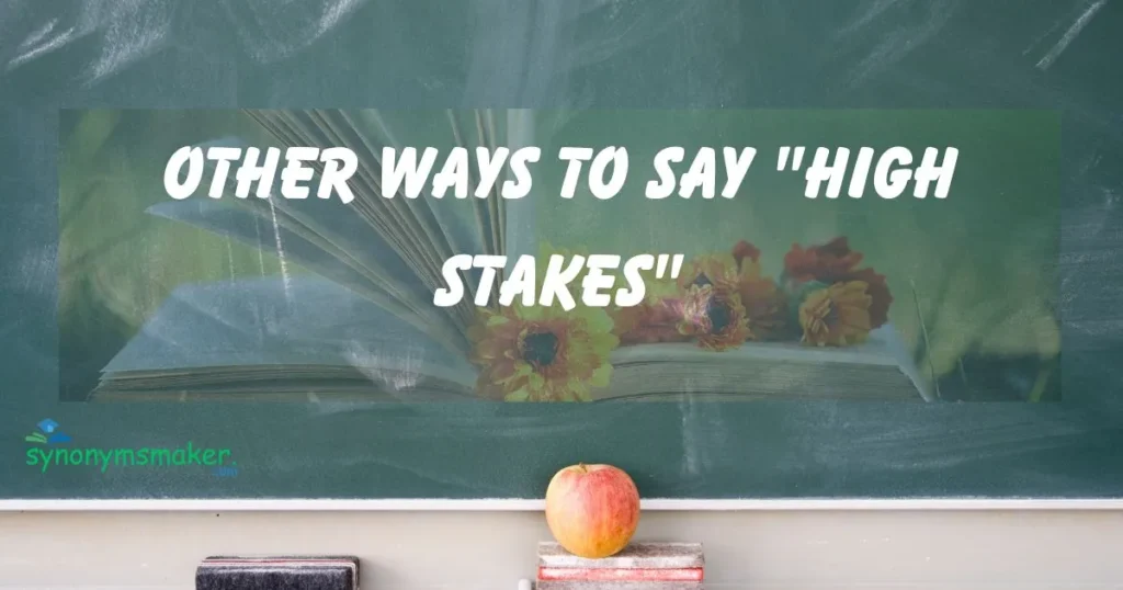 Other ways to Say "High Stakes"