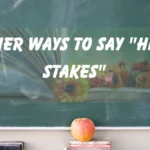 Other ways to Say "High Stakes"