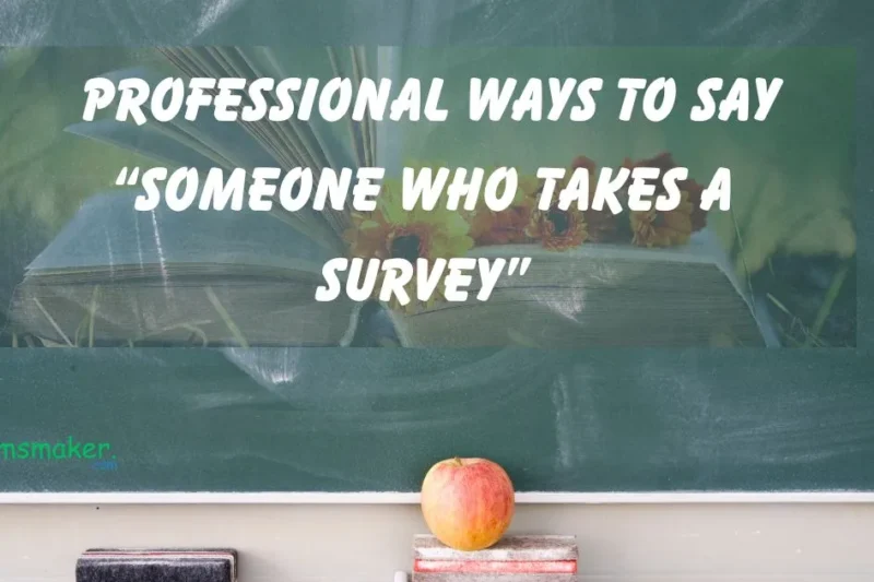 15+ Professional  Ways to Say “Someone Who Takes a Survey”