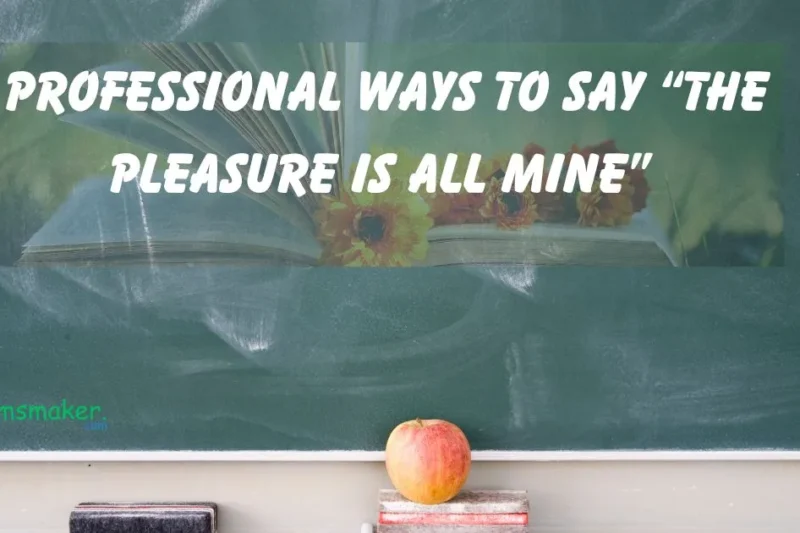 15+ Professional Ways to Say “The Pleasure Is All Mine” 2025