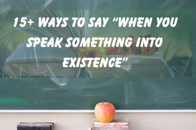 15+ Ways to Say “When You Speak Something Into Existence”